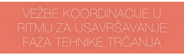 VEŽBE koordinacije u ritmu za usavršavanje faza tehnike trčanja