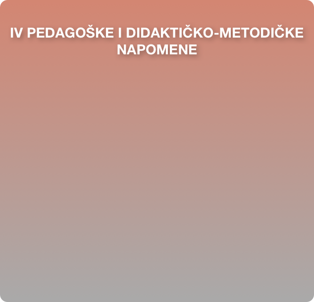 

IV PEDAGOŠKE I DIDAKTIČKO-METODIČKE NAPOMENE










































     


