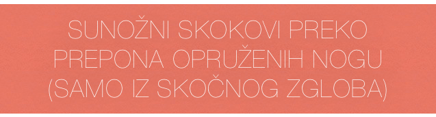 sunožni skokovi preko prepona opruženih nogu 
(samo iz skočnog zgloba)