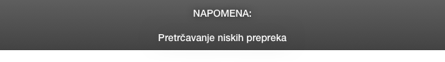 NAPOMENA:

Pretrčavanje niskih prepreka